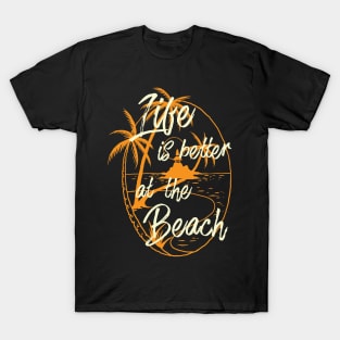 Life is better at the Beach T-Shirt